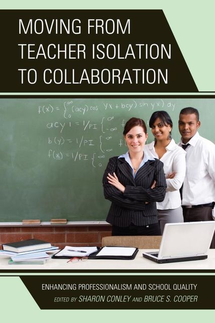 Moving from Teacher Isolation to Collaboration, Bruce S. Cooper, Sharon Conley
