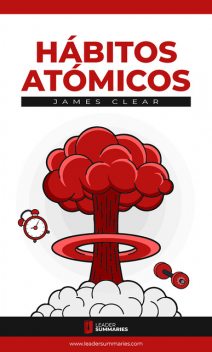 Resumen del libro «Hábitos Atómicos» de James Clear, Leader Summaries
