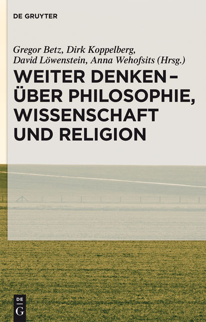 Weiter denken – über Philosophie, Wissenschaft und Religion, Anna Wehofsits, David Löwenstein, Dirk Koppelberg, Gregor Betz
