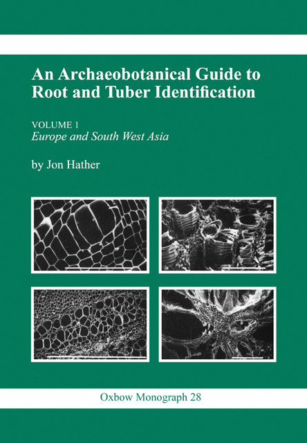 Archaeobotanical Guide to Root & Tuber Identification, Jon G. Hather