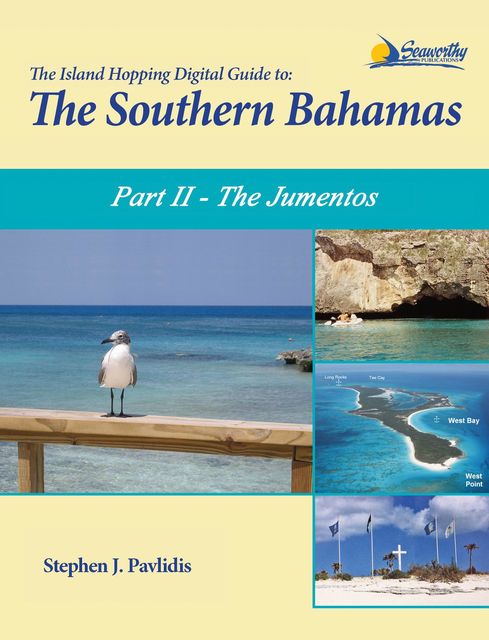 The Island Hopping Digital Guide To The Southern Bahamas - Part II - The Jumentos, Stephen J Pavlidis