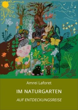 IM NATURGARTEN, Amrei Laforet