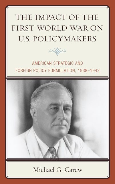 The Impact of the First World War on U.S. Policymakers, Michael G.Carew