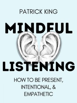 Mindful Listening, Patrick King