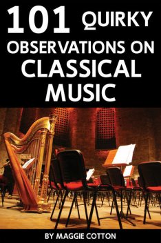 101 Quirky Observations on Classical Music, Maggie Cotton