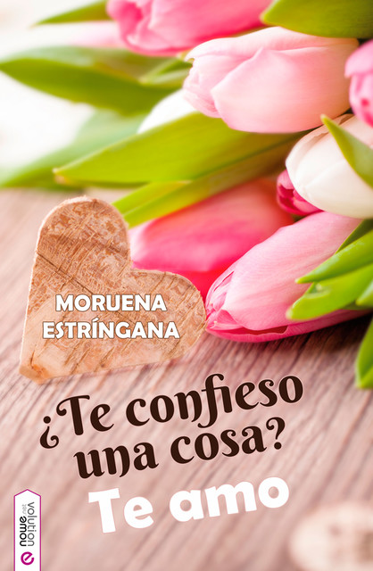 Te confieso una cosa? Te amo (Spanish Edition), Moruena Estríngana
