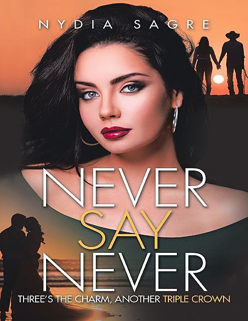 Never Say Never: Three’s the Charm, Another Triple Crown, Nydia Sagre