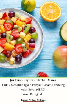 Jus Buah Sayuran Herbal Alami Untuk Menghilangkan Penyakit Asam Lambung Kelas Berat (GERD), Jannah Firdaus Mediapro