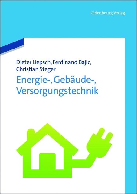 Energie-, Gebäude-, Versorgungstechnik, Christian Steger, Dieter Liepsch, Ferdinand Bajic