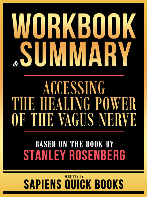 Workbook & Summary – Accessing The Healing Power Of The Vagus Nerve – Based On The Book By Stanley Rosenberg, Sapiens Quick Books