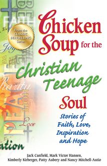 Chicken Soup for the Christian Teenage Soul, Jack Canfield, Mark Hansen