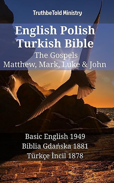 English Polish Turkish Bible – The Gospels – Matthew, Mark, Luke & John, Truthbetold Ministry