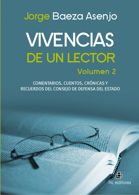 Vivencias de un lector – Volumen 2 – Comentarios, cuentos, crónicas y recuerdos del Consejo de Defensa del estado, Jorge Baeza Asenjo