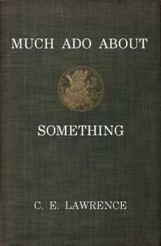 Much Ado About Something, C.E.Lawrence