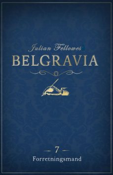 Belgravia 7 – Forretningsmand, Julian Fellowes