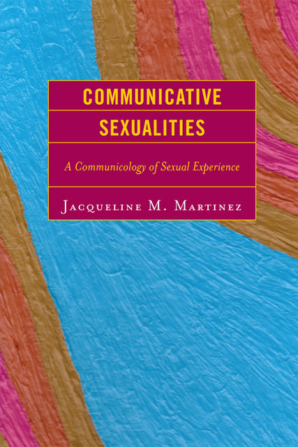 Communicative Sexualities, Jacqueline M. Martinez