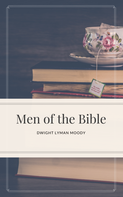 Men of the Bible, Dwight Lyman Moody