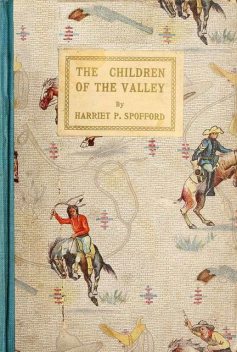 The Children of the Valley, Harriet Prescott Spofford