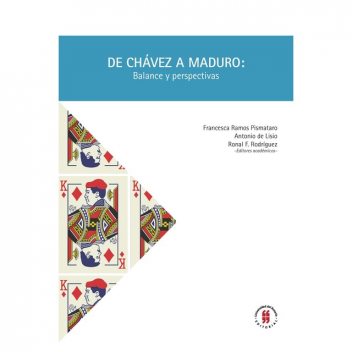 De Chávez a Maduro: Balance y perspectivas, Laura L., Rafael Serrano, Manuel Anselmi, Andrés Felipe Guevara Merino, Antonio De Lisio, Domingo Irwin, Francesca Ramos Pismataro, Humberto García Larralde, Ingrid Micett, Juan Camilo Ito C. Andrés Otálvaro, Ronal F. Rodríguez, Yann Basset, Carlos A. Ro