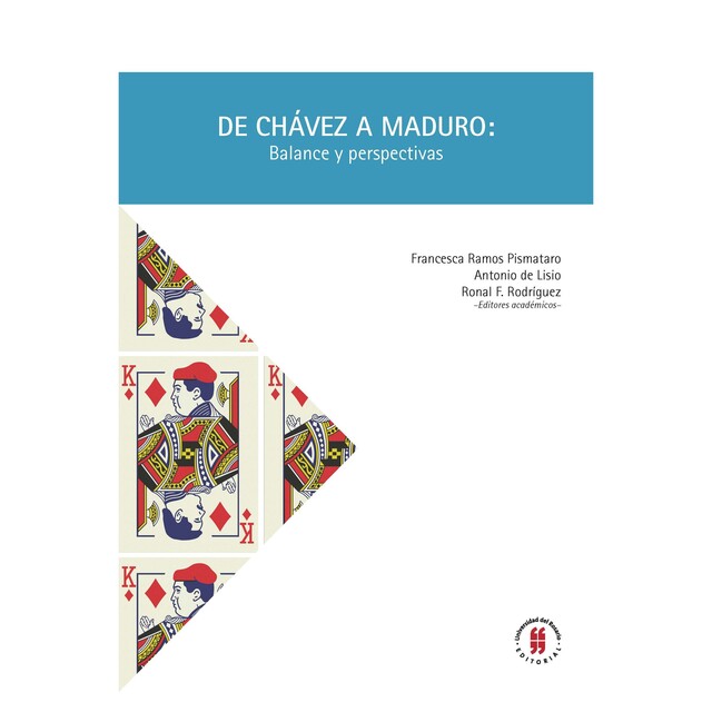 De Chávez a Maduro: Balance y perspectivas, Laura L., Rafael Serrano, Manuel Anselmi, Andrés Felipe Guevara Merino, Antonio De Lisio, Domingo Irwin, Francesca Ramos Pismataro, Humberto García Larralde, Ingrid Micett, Juan Camilo Ito C. Andrés Otálvaro, Ronal F. Rodríguez, Yann Basset, Carlos A. Ro