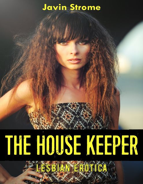 The House Keeper: Lesbian Erotica, Javin Strome