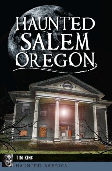 Haunted Salem, Oregon, Tim King