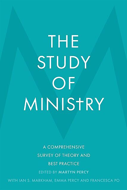 The Study of Ministry, Martyn Percy, Emma Percy, Ian S. Markham, FRANCESCA PO