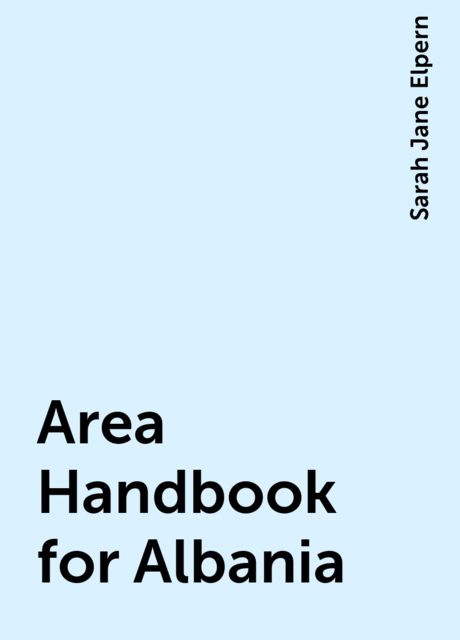 Area Handbook for Albania, Sarah Jane Elpern