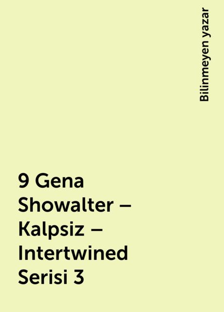 9 Gena Showalter – Kalpsiz – Intertwined Serisi 3, Bilinmeyen yazar