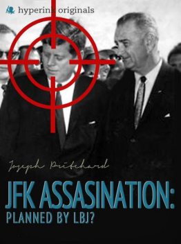 The JFK Assassination: Planned by LBJ?, Joseph Pritchard