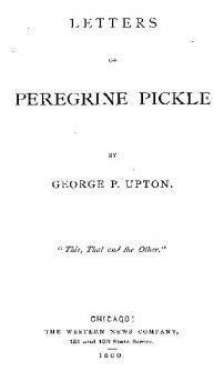 Letters of Peregrine Pickle, George P.Upton