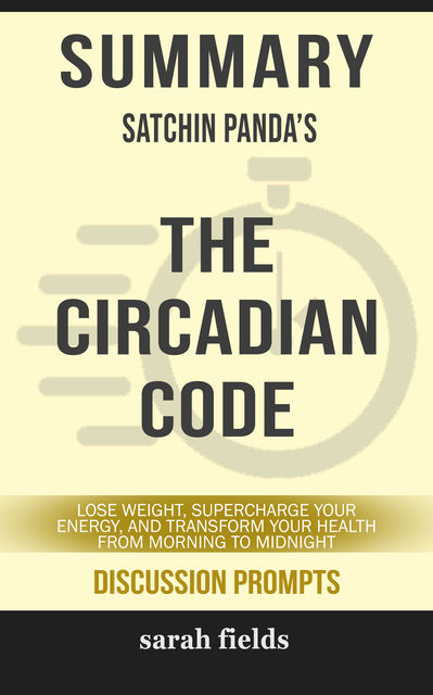 Summary: Satchin Panda's The Circadian Code, Sarah Fields