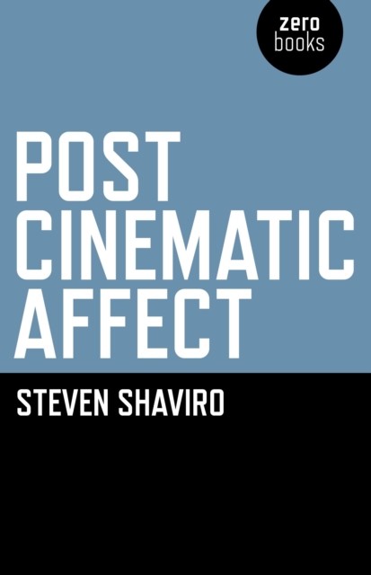 Post Cinematic Affect, Steven Shaviro