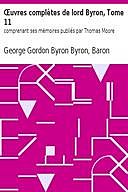 Œuvres complètes de lord Byron, Tome 11 comprenant ses mémoires publiés par Thomas Moore, Baron, George Gordon Byron Byron