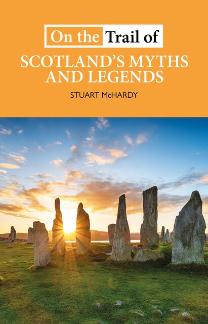 On the Trail of Scotland's Myths and Legends, Stuart McHardy