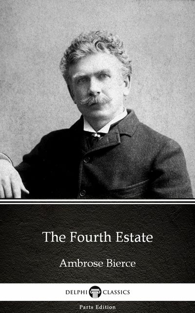 The Fourth Estate by Ambrose Bierce (Illustrated), Ambrose Bierce