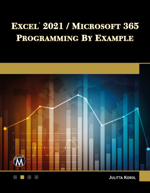 Excel 2021 / Microsoft 365 Programming By Example, Julitta Korol