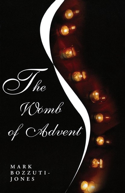 The Womb of Advent, Mark Bozzuti-Jones