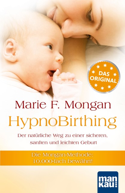 HypnoBirthing. Der natürliche Weg zu einer sicheren, sanften und leichten Geburt, Marie F. Mongan