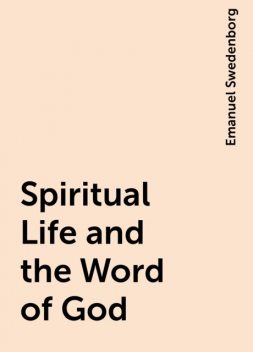 Spiritual Life and the Word of God, Emanuel Swedenborg