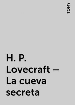 H. P. Lovecraft – La cueva secreta, TOMY
