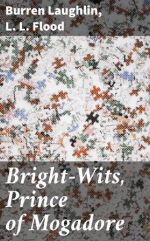 Bright-Wits, Prince of Mogadore, Burren Laughlin, L.L. Flood