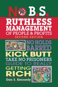 No B.S. Ruthless Management of People and Profits, Dan Kennedy