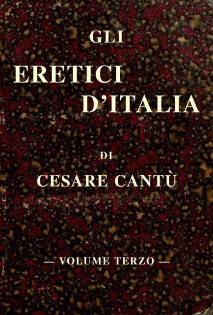 Gli eretici d'Italia, vol. III, Cesare Cantù