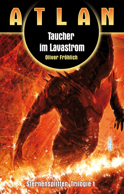 ATLAN Sternensplitter 1: Taucher im Lavastrom, Oliver Fröhlich