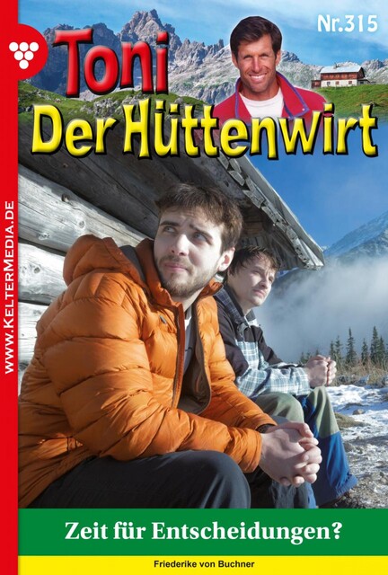 Toni der Hüttenwirt 315 – Heimatroman, Friederike von Buchner