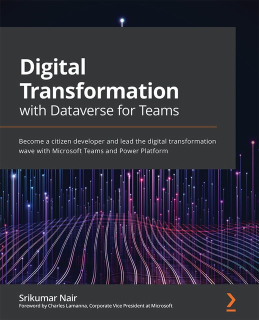 Digital Transformation with Dataverse for Teams, Srikumar Nair