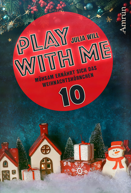 Play with me 10: Mühsam ernährt sich das Weihnachtshörnchen, Julia Will