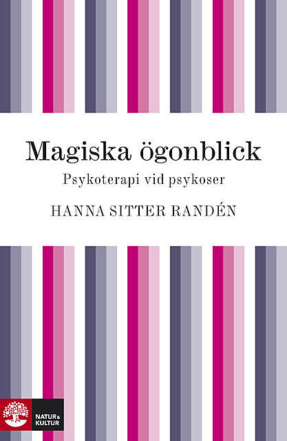 Magiska ögonblick : Psykoterapi vid psykoser, Hanna Sitter Randén