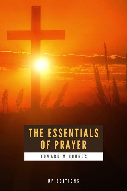 The Essentials of Prayer, E.M.Bounds